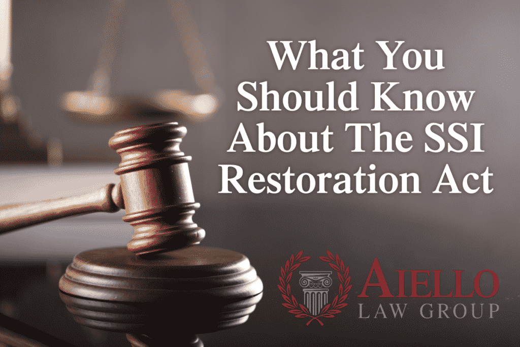 What You Should Know About The SSI Restoration Act Aiello Law Group
